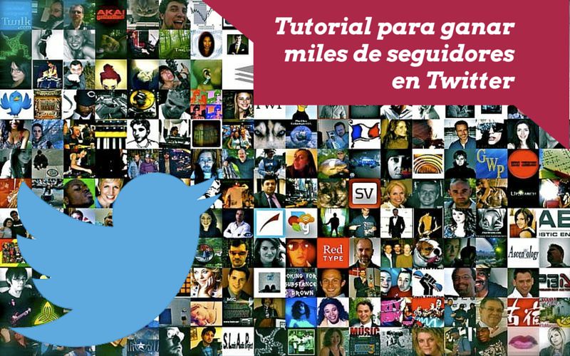 Tutorial para ganar miles de seguidores en Twitter (reales y de calidad) en poco tiempo