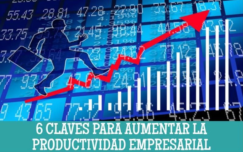 6 Claves para aumentar la Productividad Empresarial