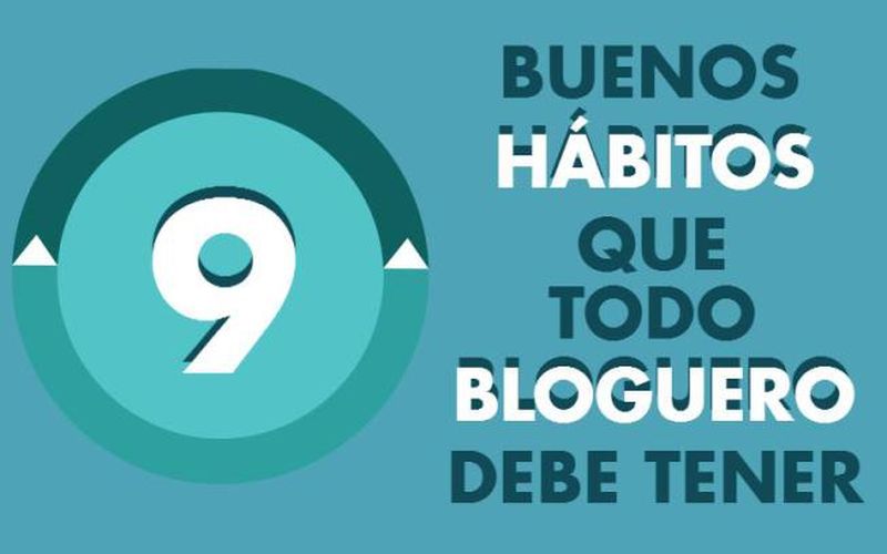 9 buenas Costumbres de un Bloguero que debe adoptar