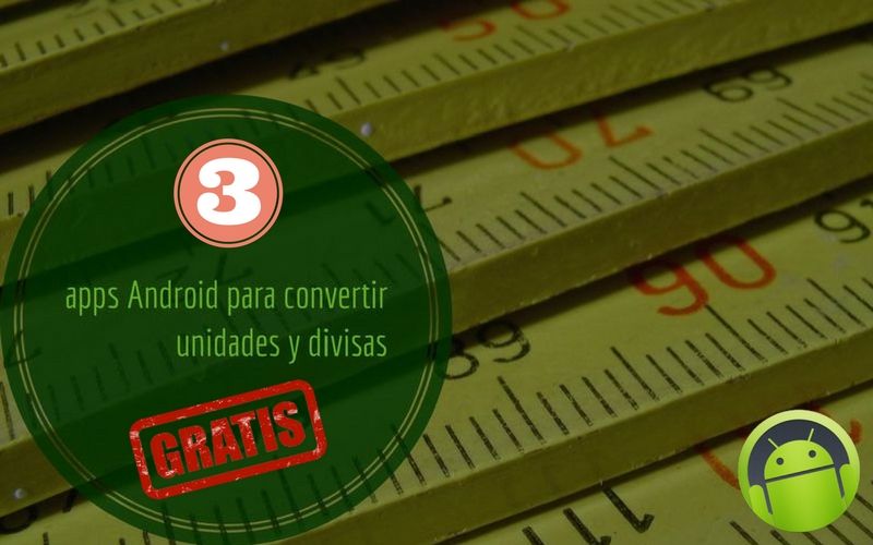 3 excelentes apps Android gratuitas para convertir unidades