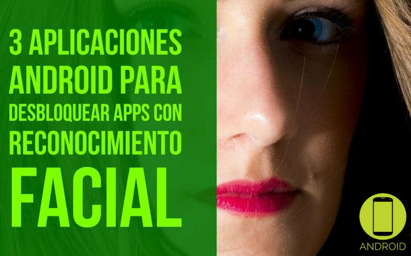 Desbloquear apps con reconocimiento facial con estas 3 aplicaciones Android