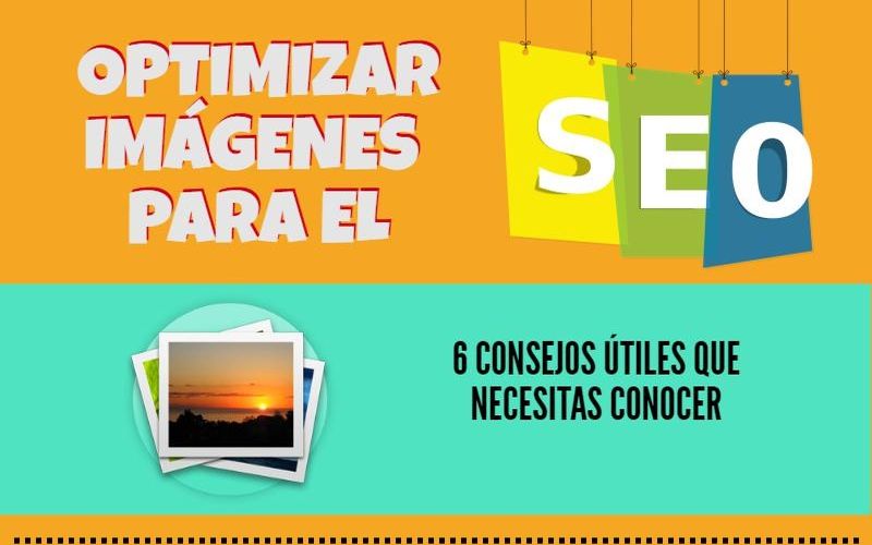 Optimizar imágenes para SEO, siguiendo estos 6 útiles consejos