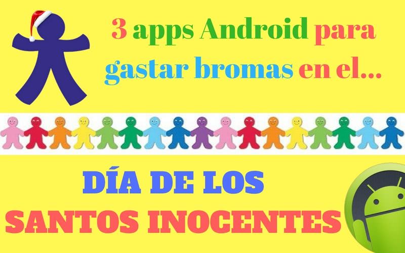 Gastar Inocentadas a tus amigos con estas 3 apps Android